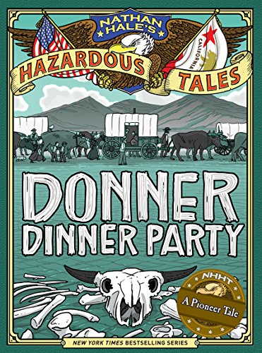 Donner Dinner Party (Nathan Hale's Hazardous Tales #3): A Pioneer Tale Volume 3 - Hardcover