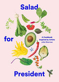 Salad for President: A Cookbook Inspired by Artists - Hardcover