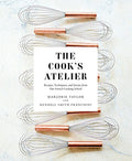 The Cook's Atelier: Recipes, Techniques, and Stories from Our French Cooking School - Hardcover