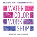 Watercolor Workshop: Learn to Paint in 100 Experiments - Paperback