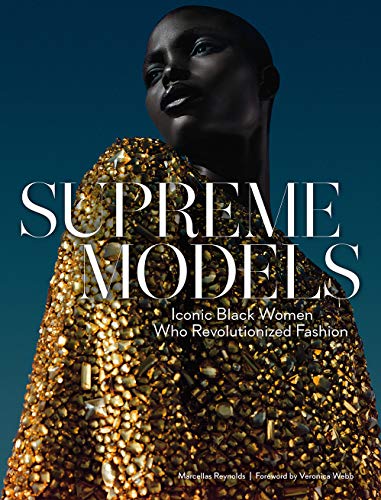 Supreme Models: Iconic Black Women Who Revolutionized Fashion - Hardcover