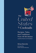 The United States of Cocktails: Recipes, Tales, and Traditions from All 50 States (and the District of Columbia) - Hardcover