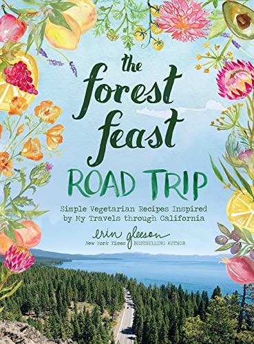 The Forest Feast Road Trip: Simple Vegetarian Recipes Inspired by My Travels Through California - Hardcover