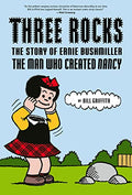 Three Rocks: The Story of Ernie Bushmiller: The Man Who Created Nancy - Hardcover