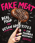 Fake Meat: Real Food for Vegan Appetites - Hardcover