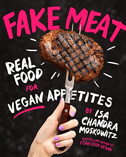 Fake Meat: Real Food for Vegan Appetites - Hardcover