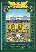 Donner Dinner Party: Bigger & Badder Edition (Nathan Hale's Hazardous Tales #3): A Pioneer Tale - Hardcover