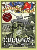 Cold War Correspondent (Nathan Hale's Hazardous Tales #11): A Korean War Tale - Hardcover