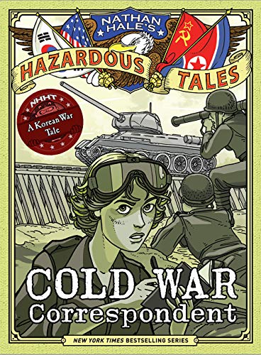 Cold War Correspondent (Nathan Hale's Hazardous Tales #11): A Korean War Tale - Hardcover
