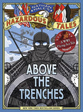 Above the Trenches (Nathan Hale's Hazardous Tales #12): A World War I Flying Ace Tale - Hardcover