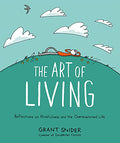 The Art of Living: Reflections on Mindfulness and the Overexamined Life - Hardcover