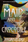 The Maid and the Crocodile: A Novel in the World of Raybearer - Hardcover