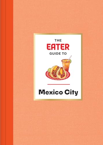 The Eater Guide to Mexico City - Hardcover