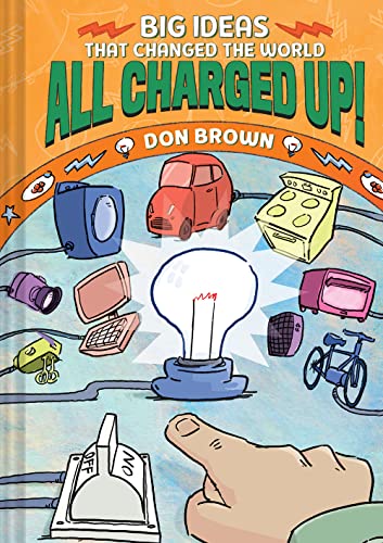 All Charged Up!: Big Ideas That Changed the World #5 - Hardcover
