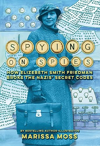 Spying on Spies: How Elizebeth Smith Friedman Broke the Nazis' Secret Codes - Hardcover
