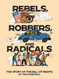 Rebels, Robbers, and Radicals: The Story of the Bill of Rights - Hardcover
