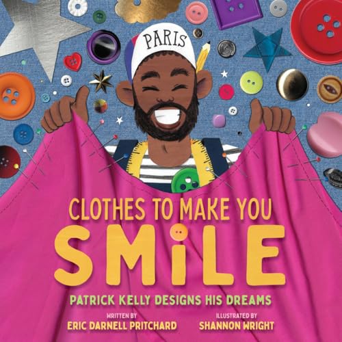 Clothes to Make You Smile: Patrick Kelly Designs His Dreams - Hardcover