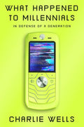 What Happened to Millennials: In Defense of a Generation - Hardcover