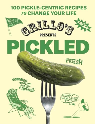 Grillo's Presents Pickled: 100 Pickle-Centric Recipes to Change Your Life - Hardcover