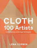 Cloth 100 Artists: Contemporary & Heritage Techniques - Hardcover