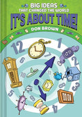 It's about Time!: Big Ideas That Changed the World #6 (a Nonfiction Graphic Novel) - Hardcover