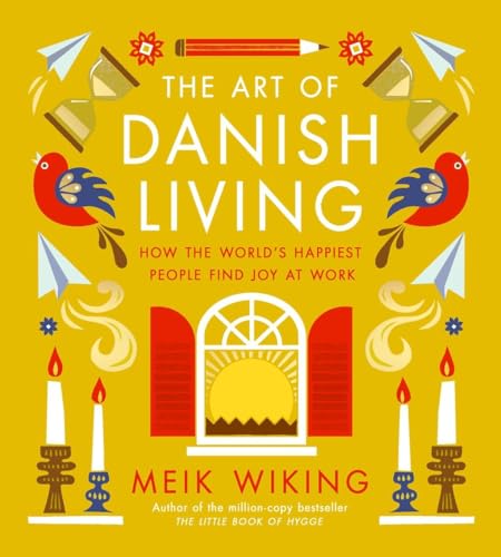 The Art of Danish Living: How the World's Happiest People Find Joy at Work - Hardcover