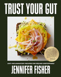 Trust Your Gut: Anti-Inflammatory Recipes for Feeling Unstoppable - Hardcover