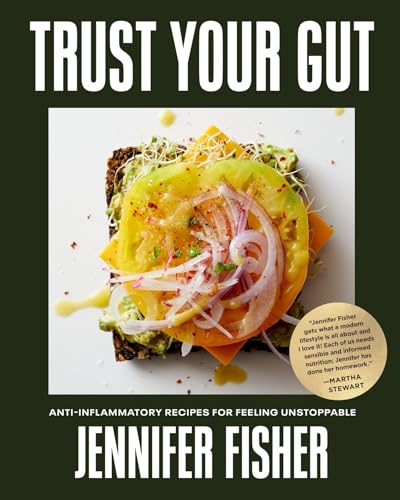 Trust Your Gut: Anti-Inflammatory Recipes for Feeling Unstoppable - Hardcover