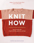 Knit How (Revised and Updated Edition): Learn to Knit with Simple Stitches, Patterns & Tips - Paperback