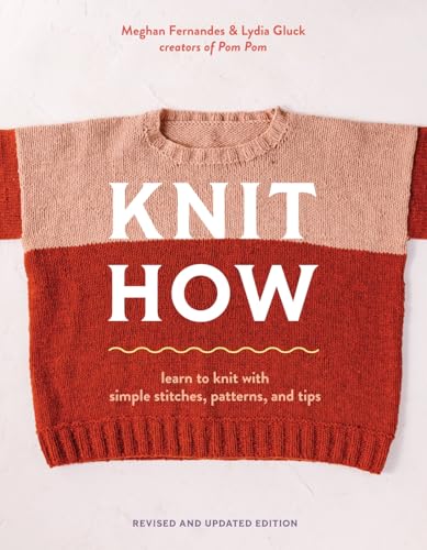 Knit How (Revised and Updated Edition): Learn to Knit with Simple Stitches, Patterns & Tips - Paperback