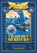 Raid of No Return: Bigger & Badder Edition (Nathan Hale's Hazardous Tales #7): A World War II Tale of the Doolittle Raid - Hardcover