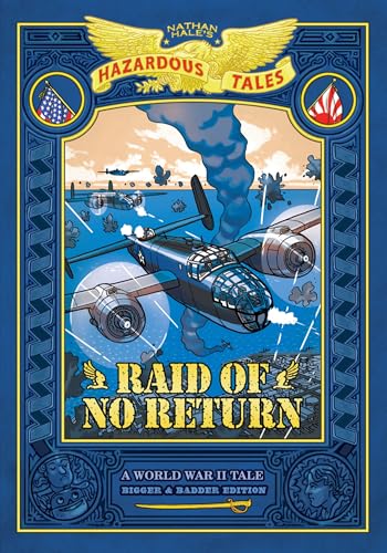 Raid of No Return: Bigger & Badder Edition (Nathan Hale's Hazardous Tales #7): A World War II Tale of the Doolittle Raid - Hardcover