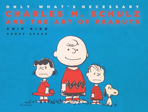 Only What's Necessary: Charles M. Schulz and the Art of Peanuts - Hardcover