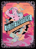 Globetrotters: Nellie Bly and Elizabeth Bisland's World Tour: A Graphic Novel - Hardcover