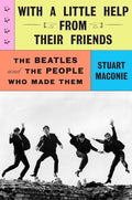 With a Little Help from Their Friends: The Beatles and the People Who Made Them - Hardcover