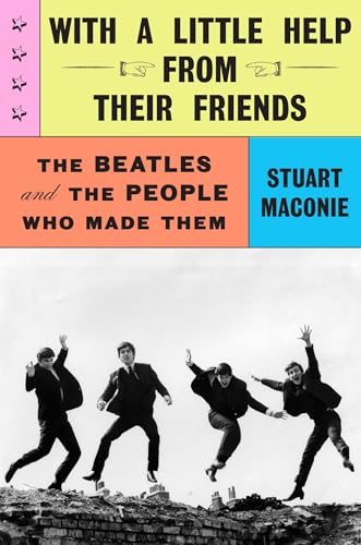 With a Little Help from Their Friends: The Beatles and the People Who Made Them - Hardcover