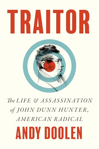 Traitor: The Life and Assassination of John Dunn Hunter, American Radical - Hardcover