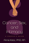 Cancer, Sex, and Intimacy: A Couple's Guide - Paperback