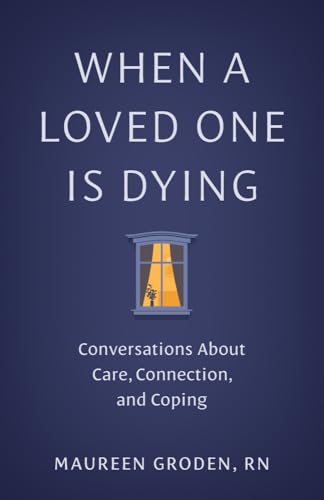 When a Loved One Is Dying: Conversations about Care, Connection, and Coping - Paperback