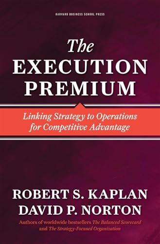 The Execution Premium: Linking Strategy to Operations for Competitive Advantage - Hardcover