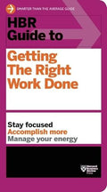 HBR Guide to Getting the Right Work Done (HBR Guide Series) - Paperback