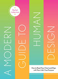 A Modern Guide to Human Design: How to Read Your Chart and Align with Your Life's True Purpose - Hardcover