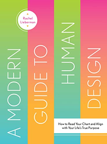A Modern Guide to Human Design: How to Read Your Chart and Align with Your Life's True Purpose - Hardcover