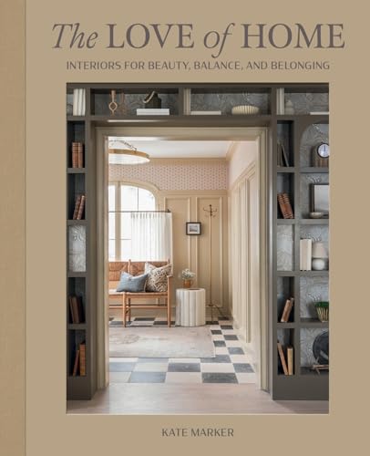 The Love of Home: Interiors for Beauty, Balance, and Belonging - Hardcover