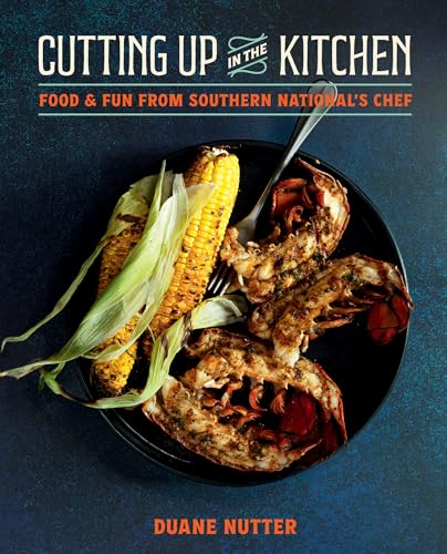 Cutting Up in the Kitchen: Food and Fun from Southern National's Chef Duane Nutter - Hardcover