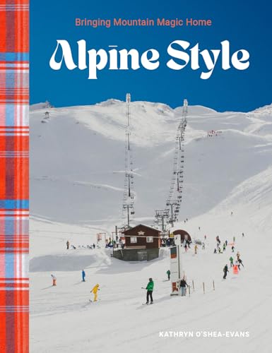 Alpine Style: Bringing Mountain Magic Home - Hardcover