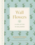 Wall Flowers: A Love Letter to Wallpaper - Hardcover