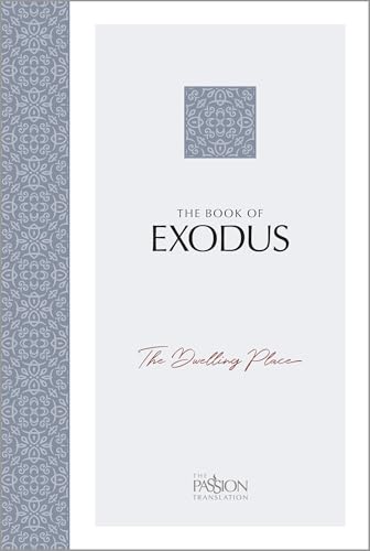 The Book of Exodus: The Dwelling Place (the Passion Translation) - Paperback