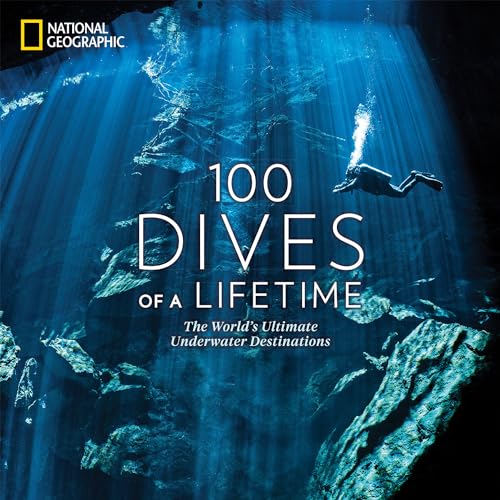 100 Dives of a Lifetime: The World's Ultimate Underwater Destinations - Hardcover