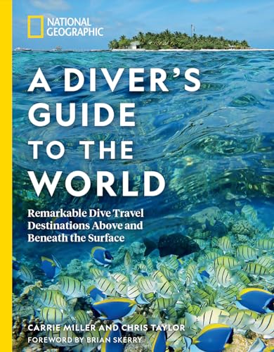National Geographic a Diver's Guide to the World: Remarkable Dive Travel Destinations Above and Beneath the Surface - Paperback